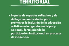 INCIDENCIA EDUCATIVA Y ARTICULACIÓN TERRITORIAL -  Impulso de espacios reflexivos y de diálogo con autoridades para promover la inclusión de la educación artística en la agenda municipal y nacional, fortaleciendo la participación institucional en procesos de incidencia.